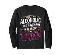 Not Alcoholic Just Many Reasons to Celebrate Long Sleeve T-Shirt