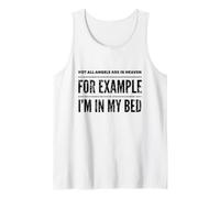 Not All Angels are in Heaven. for Example, I'm in My Bed Tank Top