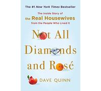 Not All Diamonds and Rose: The Inside Story of The Real Housewives from the People Who Lived It