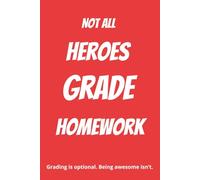 Not All Heroes Grade Homework: A funny lined notebook for teachers, late-night grading survivors and caffeine-powered legends