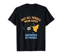 Not All Heroes Wear Capes Answerer of Phones T-Shirt