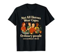 Not All Heroes Wear Capes Ordinary People Graphic Print T-Shirt