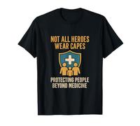 Not All Heroes Wear Capes Protecting People Beyond Medicine T-Shirt
