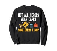 Not All Heroes Wear Capes Some Carry A Mop Custodian Sweatshirt