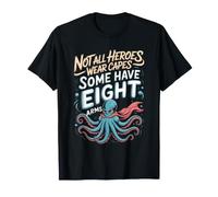 Not All Heroes Wear Capes Some Have Eight Arms Octopus T-Shirt