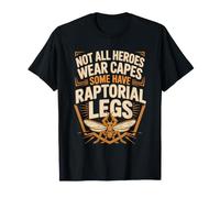 Not All Heroes Wear Capes Some Have Raptorial Legs T-Shirt