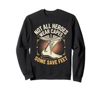 Not All Heroes Wear Capes Some Save Feet Podiatrist Foot Sweatshirt
