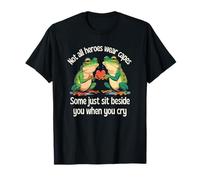 Not All Heroes Wear Capes Some Sit Beside You When You Cry T-Shirt