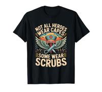 Not All Heroes Wear Capes Some Wear Scrubs T-Shirt