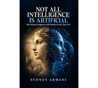 Not All Intelligence Is Artificial: Why Human Judgment Still Matters in the Age of AI