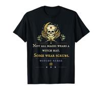 Not All Magic Wears A Witch Hat Some Wear Scrubs T-Shirt