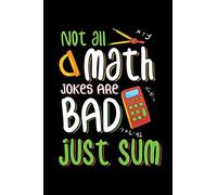 Not All Math Jokes Are Bad Just Sum: Teacher Back To School / Notebook / Journal Gift For School Teachers - 110 Pages For Jotting Down Notes And Ideas