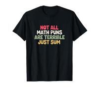 Not All Math Puns are Terrible Just Sum Funny Maths Joke T-Shirt