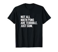 Not All Math Puns are Terrible Just Sum Funny Maths Joke T-Shirt