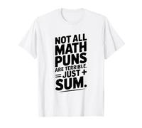 Not All Math Puns are Terrible Just Sum T-Shirt