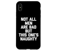 Not All Men Are Bad But This One's Naughty - Funny Guys Men Case for iPhone XS Max