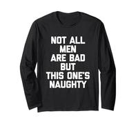 Not All Men are Bad But This One's Naughty - Funny Guys Men Long Sleeve T-Shirt