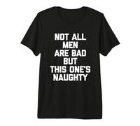 Not All Men are Bad But This One's Naughty - Funny Guys Men Premium T-Shirt