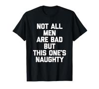 Not All Men are Bad But This One's Naughty - Funny Guys Men T-Shirt