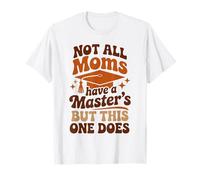 Not All Moms Have A Masters Funny Masters Degree T-Shirt