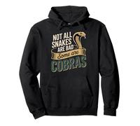 Not All Snakes Are Bad Some Are Cobras Cobra Snake Pullover Hoodie