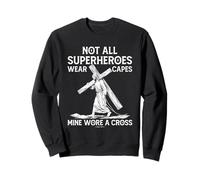 Not All Superhero Wear Capes Mine Wore A Cross Jesus Faith Sweatshirt