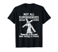 Not All Superhero Wear Capes Mine Wore A Cross Jesus Faith T-Shirt