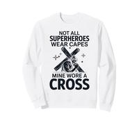 Not All Superheroes Wear Capes Mine Wore A Cross Sweatshirt