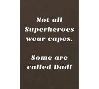 Not All Superheroes Wear Capes Some are Called Dad!: Father's Day Gift Funny and Unique Notebook Personalized Journal for Father from Daughter or Son