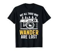 Not All Those Who Wander Are Lost Funny Camera Photographer T-Shirt