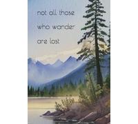 Not All Those Who Wander Are Lost: Notebook, Travel Journal, Adventure Planner,