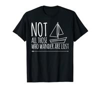Not All Those Who Wander Are Lost - Sailboat T Shirt T-Shirt