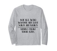 Not All Those Who Wander are Lost Some are Moms Hiding Long Sleeve T-Shirt