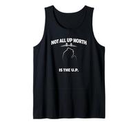 Not All Up North is The U.P. Michigan Humor Tank Top