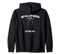 Not All Up North Is The U.P. Michigan Humor Zip Hoodie