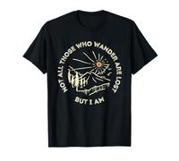 Not All Who Wander Are Lost. But I Am. Funny Hiking T-Shirt