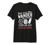 Not All Who Wander are Lost Geocaching Adventure Geocache Premium T-Shirt