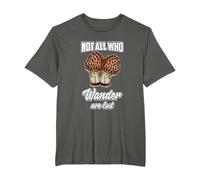 Not All Who Wander Are Lost Morel Mushroom Hunting T-Shirt