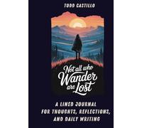 Not All Who Wander Are Lost - Motivational Notebook: A Lined Journal for Thoughts, Reflections, and Daily Writing