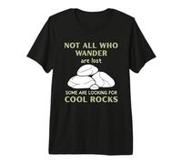 Not All, Who, Wander are Lost Rocks Geologist Geode Hunter Premium T-Shirt