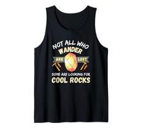 Not All, Who, Wander are Lost Rocks Geologist Geode Hunter Tank Top