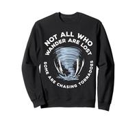 Not All Who Wander Are Lost Some Are Chasing Tornadoes Sweatshirt
