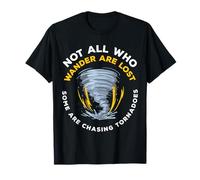 Not All Who Wander Are Lost Some Are Chasing Tornadoes T-Shirt
