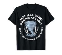 Not All Who Wander Are Lost Some Are Chasing Tornadoes T-Shirt
