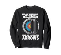 Not All Who Wander Are Lost Some Are Looking For Arrows Sweatshirt