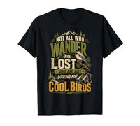 Not All Who Wander are Lost Some are Looking for Cool Birds T-Shirt