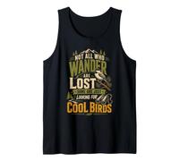 Not All Who Wander are Lost Some are Looking for Cool Birds Tank Top