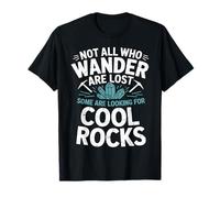 Not All Who Wander are Lost Some are Looking for Cool Rocks T-Shirt