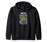 Not All Who Wander Are Lost Some Are Looking For Cool Rocks Zip Hoodie