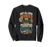 Not All Who Wander Are Lost Some Just Looking For Fossils Sweatshirt